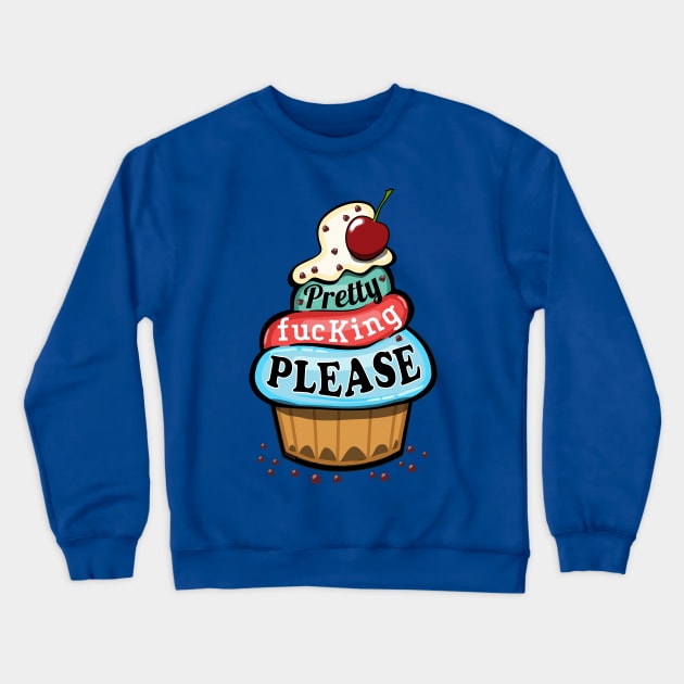 Pretty F**cking Please Cupcake Crewneck Sweatshirt by atomguy